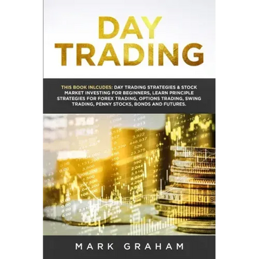 Day Trading: This Book Includes: Day Trading Strategies & Stock Market Investing for Beginners, Learn Principle Strategies for Fore