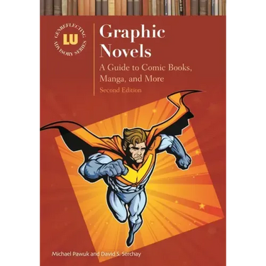 Graphic Novels: A Guide to Comic Books, Manga, and More