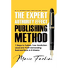 The Expert Authority Effect(TM) Publishing Method: 7 Steps to Publish Your Nonfiction Lead & Profit-Generating Business Book in 8 Weeks