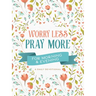Worry Less, Pray More for Morning and Evening: A Daily Devotional