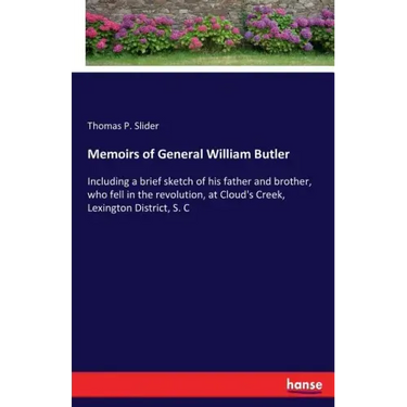 Memoirs of General William Butler: Including a brief sketch of his father and brother, who fell in the revolution, at Cloud's Creek, Lexington Distric