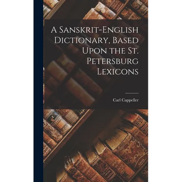 A Sanskrit-English Dictionary, Based Upon the St. Petersburg Lexicons