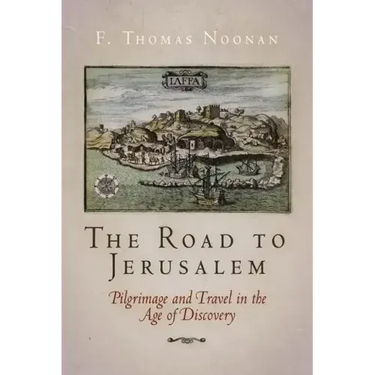 The Road to Jerusalem: Pilgrimage and Travel in the Age of Discovery