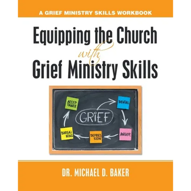 Equipping the Church with Grief Ministry Skills: A Grief Ministry Skills Workbook
