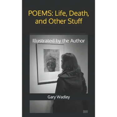 Poems: Life, Death, and Other Stuff: Illustrated by the Author