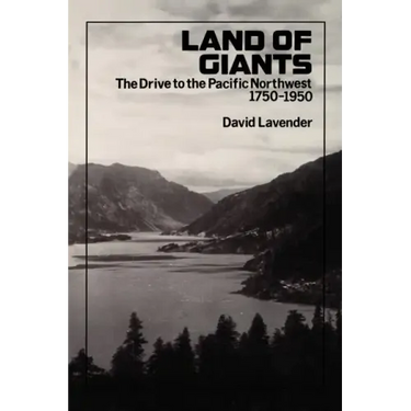 Land of Giants: The Drive to the Pacific Northwest, 1750-1950