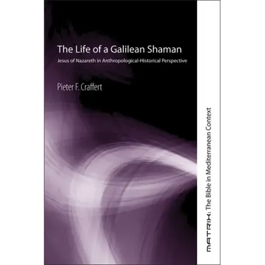 The Life of a Galilean Shaman: Jesus of Nazareth in Anthropological-Historical Perspective