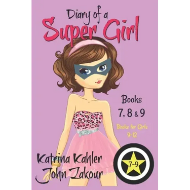 Diary of a SUPER GIRL - Books 7 - 9: Books for Girls 9 - 12