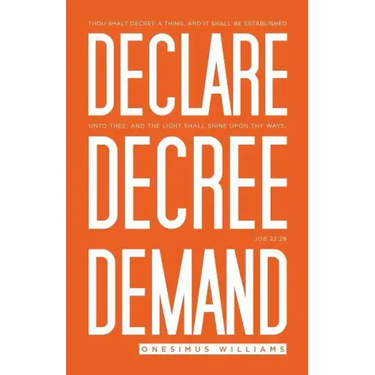 Declare Decree Demand: Connecting Your Words with the Faith in Your Heart