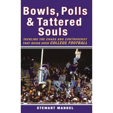 Bowls, Polls & Tattered Souls: Tackling the Chaos and Controversy That Reign Over College Football