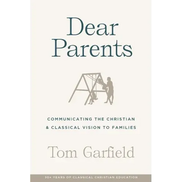 Dear Parents: Communicating the Christian & Classical Vision to Families