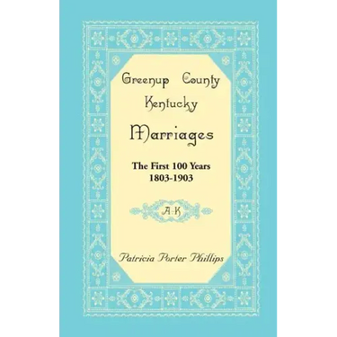 Greenup County, Kentucky Marriages, The First 100 Years, 1803-1903, A-K
