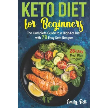 Keto Diet for Beginners: The Complete Guide to a High-Fat Diet, with 79 Easy Keto Recipes & 28-Day Meal Plan Program