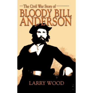 Civil War Story of Bloody Bill Anderson