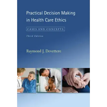 Practical Decision Making in Health Care Ethics: Cases and Concepts, Third Edition