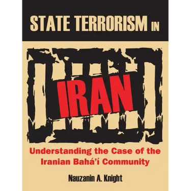 State Terrorism in Iran: Understanding the Case of the Iranian Bahá'í Community
