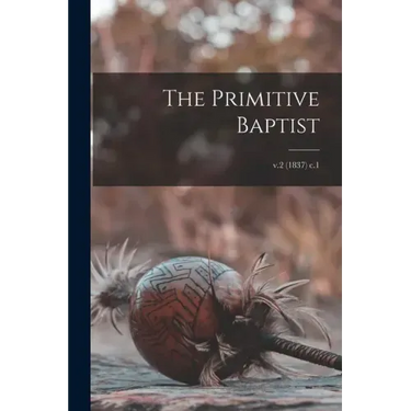 The Primitive Baptist; v.2 (1837) c.1