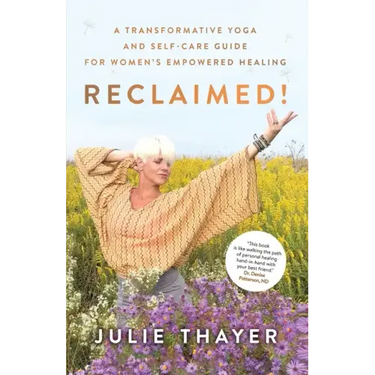 Reclaimed!: A Transformative Yoga And Self-Care Guide For Women's Empowered Healing