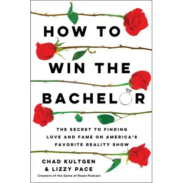 How to Win the Bachelor: The Secret to Finding Love and Fame on America's Favorite Reality Show
