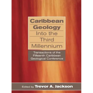 Caribbean Geology Into the Third Millennium: Transactions of the Fifteenth Caribbean Geological Conference