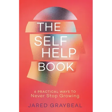 The Self Help Book: 6 Practical Ways to Never Stop Growing