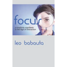 Focus: A Simplicity Manifesto in the Age of Distraction