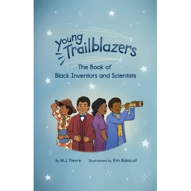 Young Trailblazers: The Book of Black Inventors and Scientists: (Inventions by Black People, Black History for Kids, Children's United States History)