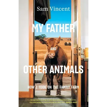 My Father and Other Animals: How I Took on the Family Farm