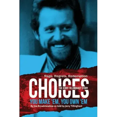 Choices: You Make 'em You Own 'em: The Jerry Tillinghast Story