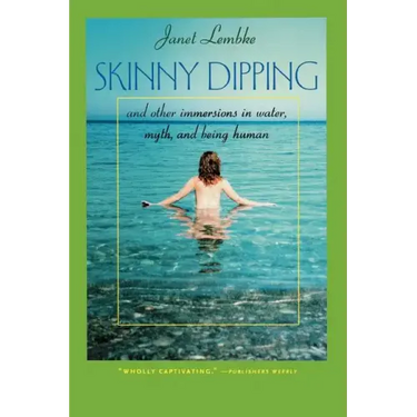 Skinny Dipping: And Other Immersions in Water, Myth, and Being Human