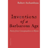Inventions of a Barbarous Age: Poetry from Conceptualism to Rhyme