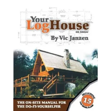 Your Log House: The On-Site Manual for the Do-It-Yourselfer