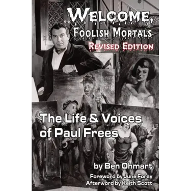Welcome, Foolish Mortals the Life and Voices of Paul Frees (Revised Edition)