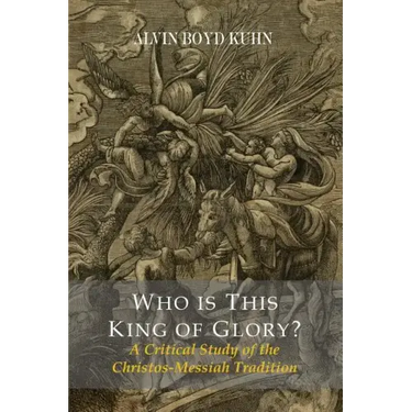 Who Is This King Of Glory? A Critical Study of the Christos-Messiah Tradition