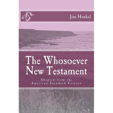The Whosoever New Testament: Adapted from the American Standard Version