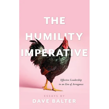 The Humility Imperative: Effective Leadership in an Era of Arrogance
