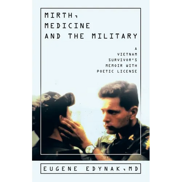 Mirth, Medicine and the Military: A Vietnam Survivor's Memoir with Poetic license