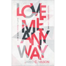 Love Me Anyway: How God's Perfect Love Fills Our Deepest Longing