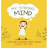 My Strong Mind: A Story about Developing Mental Strength