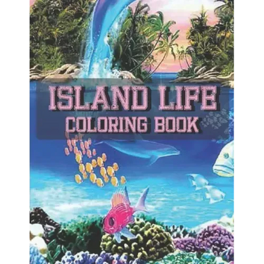 Island Life Coloring Book: An Adult Coloring Book Featuring Fun and Relaxing Beach Vacation Scenes, Peaceful Ocean Landscapes and Beautiful Summe