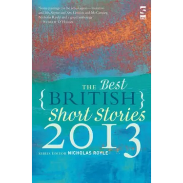 The Best British Short Stories 2013. Edited by Nicholas Royle