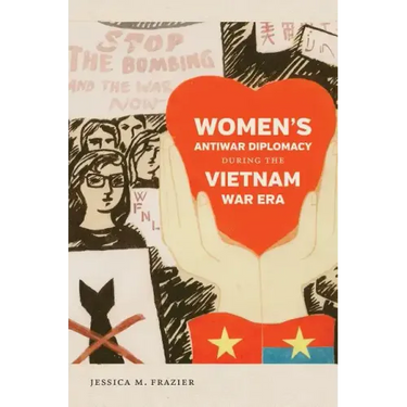 Women's Antiwar Diplomacy During the Vietnam War Era