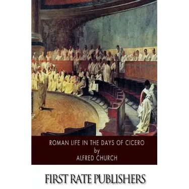 Roman Life in the Days of Cicero