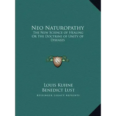 Neo Naturopathy: The New Science of Healing Or The Doctrine of Unity of Diseases