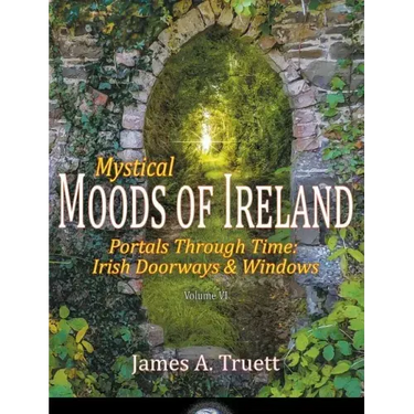 Portals Through Time - Irish Doorways & Windows: Mystical Moods of Ireland, Vol. VI