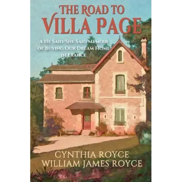 The Road to Villa Page: A He Said/She Said Memoir of Buying Our Dream Home in France