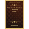 A Treatise on American Citizenship (1906)