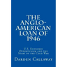 The Anglo-American Loan of 1946: U.S. Economic Opportunism and the Start of the Cold War