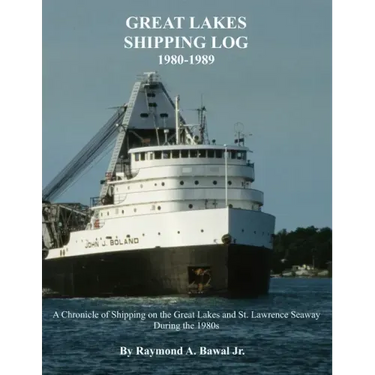 Great Lakes Shipping Log 1980-1989: A Chronicle of Shipping on the Great Lakes and St. Lawrence Seaway During the 1980s.