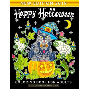 Happy Halloween Coloring Book for Adults: An Adults Coloring Book Featuring Fun and Stress Relief New Edition 2019